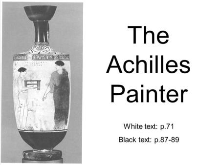 The Achilles Painter White text: p.71 Black text: p.87-89.