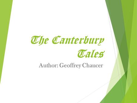 The Canterbury Tales Author: Geoffrey Chaucer. Geoffrey Chaucer  Father of the English language  Middle class, well-educated (father was wine merchant)