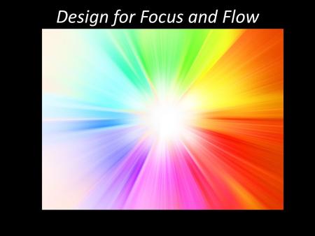 Design for Focus and Flow. Plan Your Design 1.What is the purpose ? a.Design elements should match the message you want to communicate 2.Who is the audience.