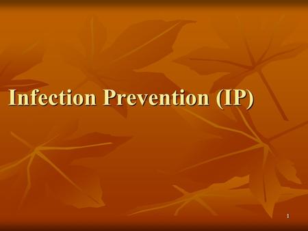 1 Infection Prevention (IP). 2 IP: Objectives To prevent major postoperative infections when providing surgical contraceptive methods To prevent major.