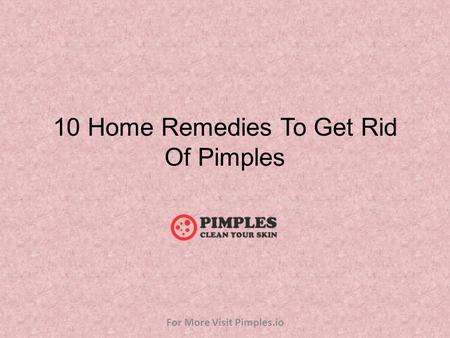 10 Home Remedies To Get Rid Of Pimples For More Visit Pimples.io.