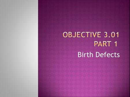 Birth Defects.  An abnormality present at birth that affects the structure or function of the body.