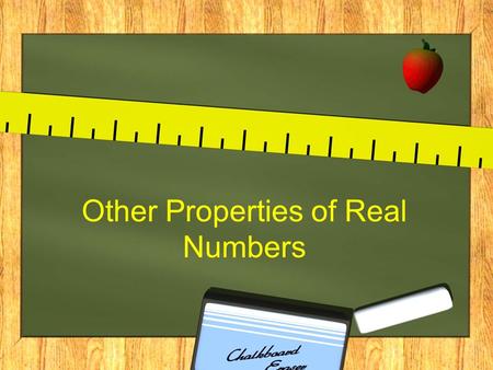 Other Properties of Real Numbers. Identity Properties Identity properties tell us how we can add or multiply and get an answer that is identical to the.