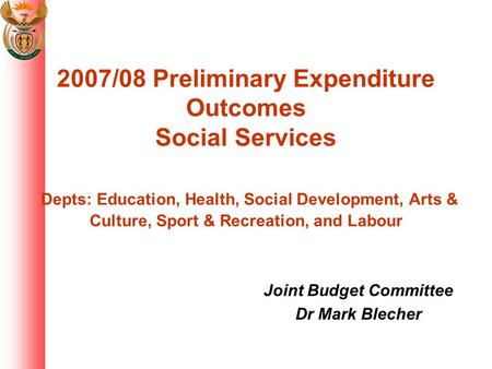 2007/08 Preliminary Expenditure Outcomes Social Services Depts: Education, Health, Social Development, Arts & Culture, Sport & Recreation, and Labour Joint.