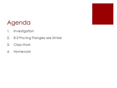 Agenda Investigation 8-3 Proving Triangles are Similar Class Work