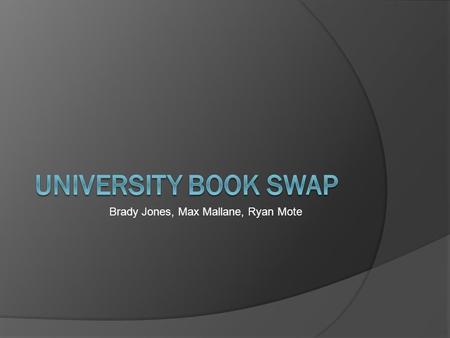 Brady Jones, Max Mallane, Ryan Mote. Strategic Plan  Book Swap  Financial Burden  Improved Student Services.