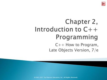 C++ How to Program, Late Objects Version, 7/e ©1992-2011 by Pearson Education, Inc. All Rights Reserved.