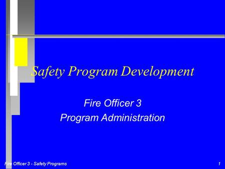 Fire Officer 3 - Safety Programs1 Safety Program Development Fire Officer 3 Program Administration.