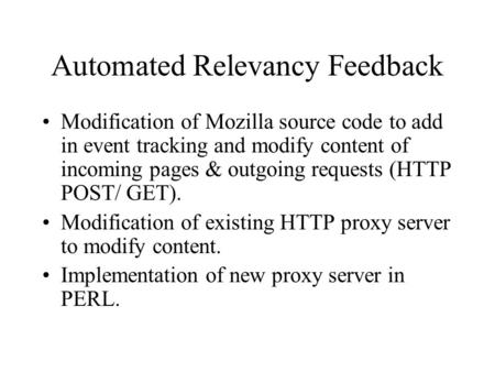 Automated Relevancy Feedback Modification of Mozilla source code to add in event tracking and modify content of incoming pages & outgoing requests (HTTP.