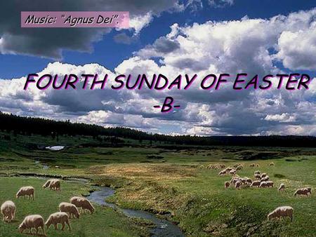 Music: “Agnus Dei”. FOURTH SUNDAY OF EASTER -B- Filled with the Holy Spirit, Peter said: 'Rulers of the people, and elders! If you are questioning us.