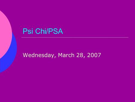 Psi Chi/PSA Wednesday, March 28, 2007. Since We Last Saw You…  St. Patrick’s Day Party at East Lansing Nursing Home.