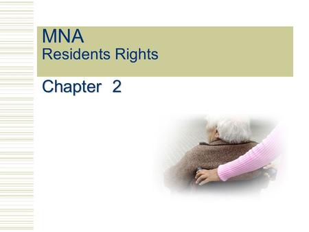 MNA Residents Rights Chapter 2. Resident Rights 1987 OBRA: Omnibus Budget Reconciliation Act Federal Law Certain standards for LTCF Requires training.