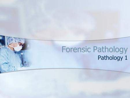 Forensic Pathology Pathology 1. The Science of Pathology Branch of medicine associated with the study of structural changes caused by disease or injury.