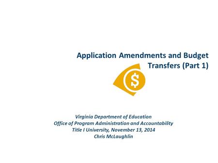 Application Amendments and Budget Transfers (Part 1) Virginia Department of Education Office of Program Administration and Accountability Title I University,