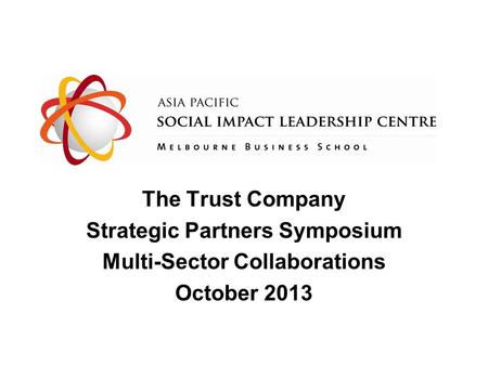 The Trust Company Strategic Partners Symposium Multi-Sector Collaborations October 2013.
