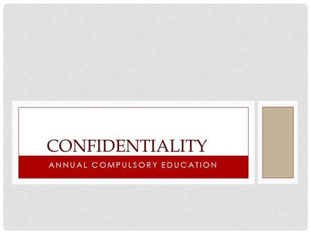ANNUAL COMPULSORY EDUCATION CONFIDENTIALITY. LEARNING OBJECTIVES Be able to define confidentiality Understand who is responsible for confidential information.