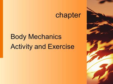 Chapter Body Mechanics Activity and Exercise.  Refers to persons routines of exercise, activity, leisure and recreation needs for rest and mobility.