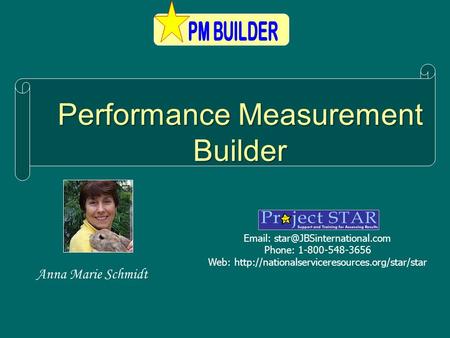 Performance Measurement Builder   Phone: 1-800-548-3656 Web:  Anna Marie Schmidt.