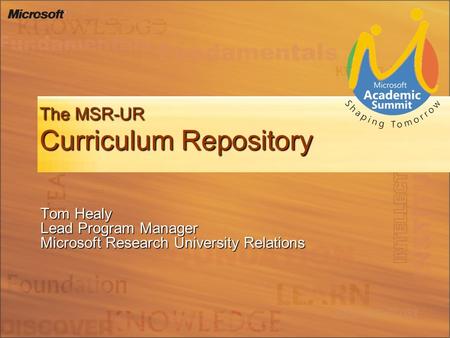 The MSR-UR Curriculum Repository Tom Healy Lead Program Manager Microsoft Research University Relations.