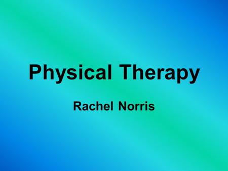 Physical Therapy Rachel Norris.