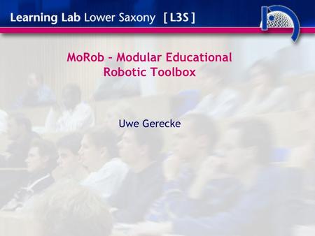 MoRob – Modular Educational Robotic Toolbox Uwe Gerecke.
