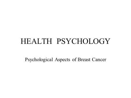 HEALTH PSYCHOLOGY Psychological Aspects of Breast Cancer.