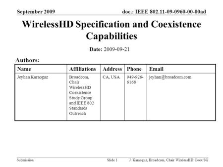 Doc.: IEEE 802.11-09-0960-00-00ad Submission September 2009 J. Karaoguz, Broadcom, Chair WirelessHD Coex SGSlide 1 WirelessHD Specification and Coexistence.