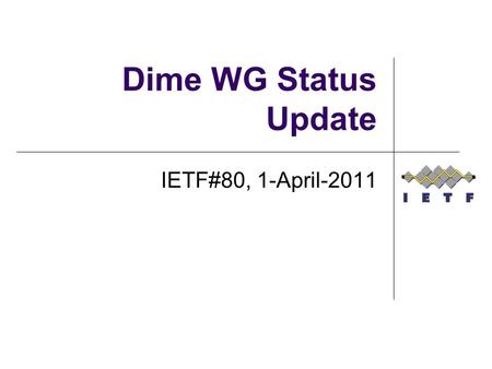 Dime WG Status Update IETF#80, 1-April-2011. Agenda overview Agenda bashing WG status update Active drafts Recently expired IESG processing Current milestones.