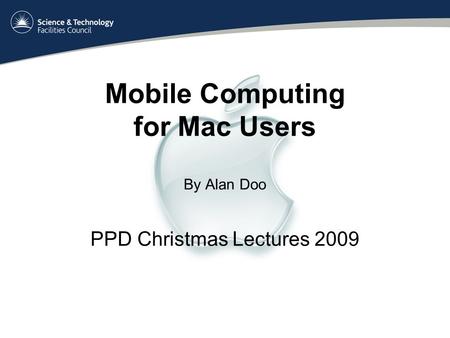 Mobile Computing for Mac Users By Alan Doo PPD Christmas Lectures 2009.