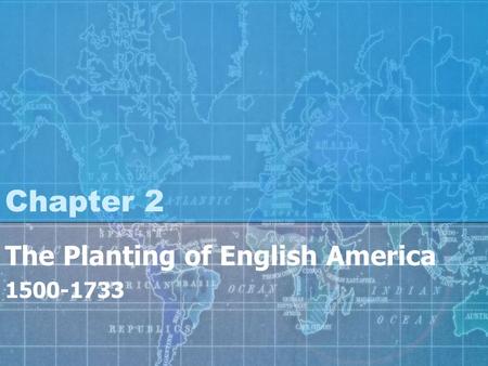 Chapter 2 The Planting of English America 1500-1733.