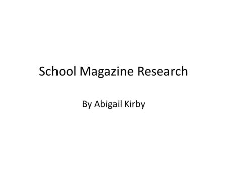 School Magazine Research By Abigail Kirby. School Logo Lead Story Masthead Publish Date Main Image Transparent, background image Secondary Stories Extra.