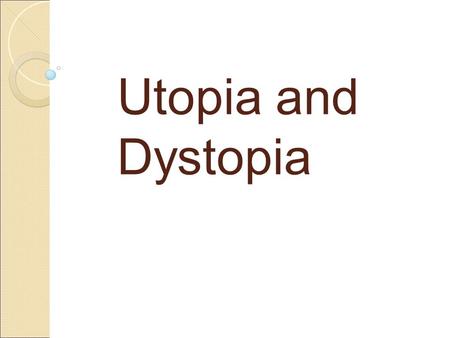 Utopia and Dystopia *.