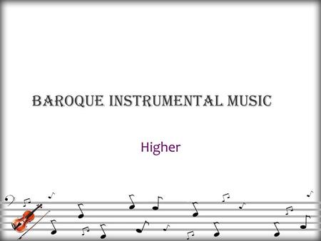 Baroque Instrumental Music Higher. Basso Continuo Most Distinguishing features Continually played throughout music Bass line – Cello, or bassoon Chord.