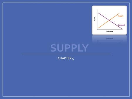 SUPPLY CHAPTER 5. SEC. 1 What is Supply? Supply- amount of a product that would be offered for sale at all possible prices that could prevail (exist)