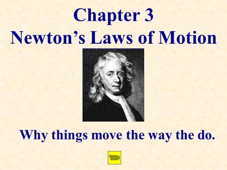 Chapter 3 Newton’s Laws of Motion Why things move the way the do.