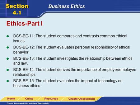 Ethics-Part I BCS-BE-11: The student compares and contrasts common ethical issues BCS-BE-12: The student evaluates personal responsibility of ethical behavior.