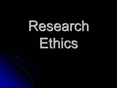Research Ethics. Ethics From the Greek word, “Ethos” meaning character From the Greek word, “Ethos” meaning character Implies a judgment of character.