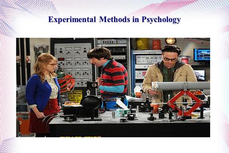 Experimental Methods in Psychology. Experimental Methods- Science and Psychology One method of psychological research is naturalistic observation, which.