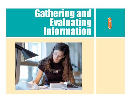 Gathering and Evaluating Information. Researching Information ► Gathering and evaluating information ●Examine what you know already and areas where you.