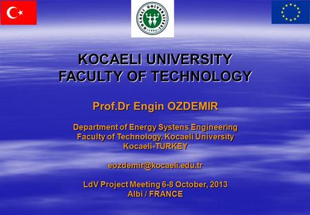 KOCAELI UNIVERSITY FACULTY OF TECHNOLOGY Prof.Dr Engin OZDEMIR Department of Energy Systens Engineering Faculty of Technology, Kocaeli University Kocaeli-TURKEY.
