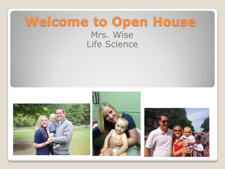 Welcome to Open House Mrs. Wise Life Science. Graduated from McEachern. Bachelor's Degree from UGA. Master’s Degree from Kennesaw State. Specialist Degree.