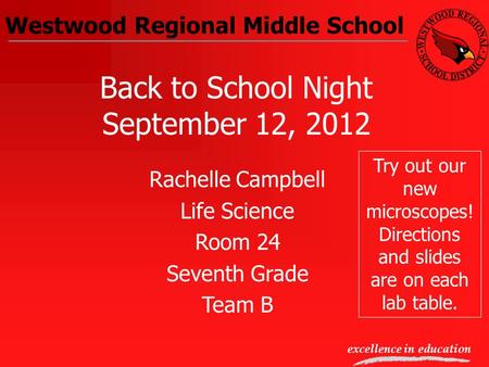 Westwood Regional Middle School excellence in education Back to School Night September 12, 2012 Rachelle Campbell Life Science Room 24 Seventh Grade Team.