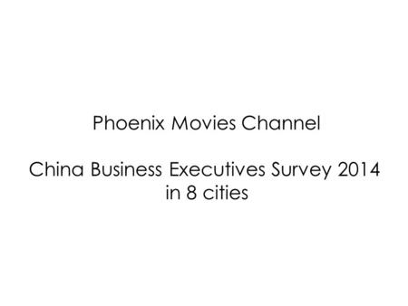 Phoenix Movies Channel China Business Executives Survey 2014 in 8 cities.