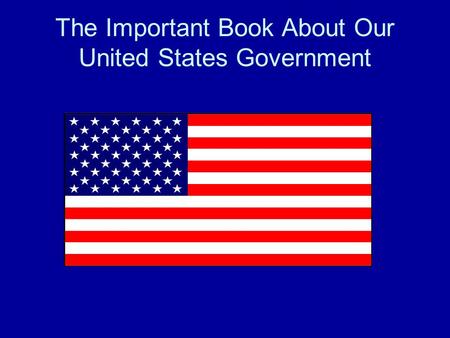 The Important Book About Our United States Government.