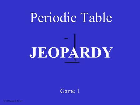 1 Periodic Table Game 1 JEOPARDY S2C01 Jeopardy Review.