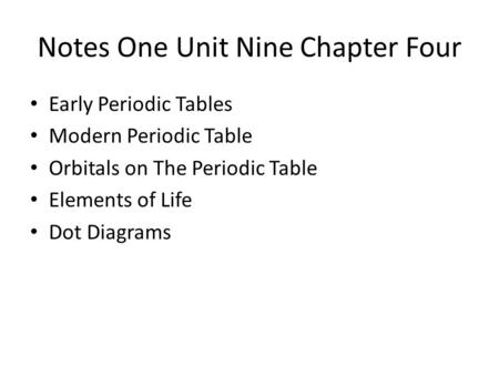 Notes One Unit Nine Chapter Four Early Periodic Tables Modern Periodic Table Orbitals on The Periodic Table Elements of Life Dot Diagrams.