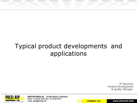 Typical product developments and applications JF Daucourt Product Development & Quality Manager.