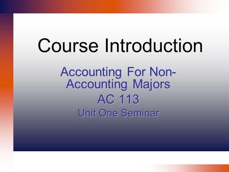 Accounting For Non-Accounting Majors AC 113 Unit One Seminar