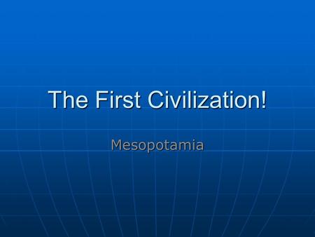 The First Civilization!