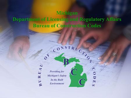 Michigan Department of Licensing and Regulatory Affairs Bureau of Construction Codes.